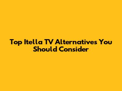 Top Itella TV Alternatives You Should Consider
