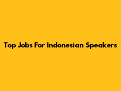 Top Jobs For Indonesian Speakers