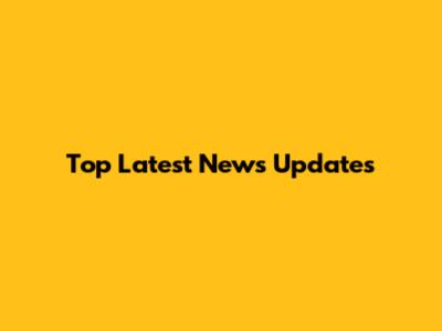 Top Latest News Updates