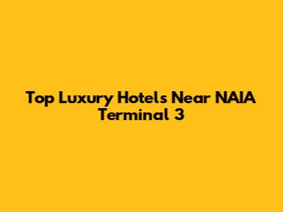 Top Luxury Hotels Near NAIA Terminal 3