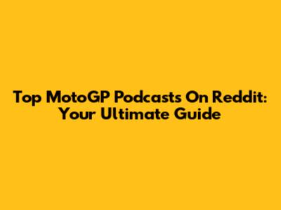 Top MotoGP Podcasts On Reddit: Your Ultimate Guide