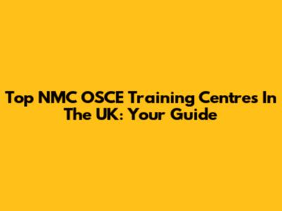 Top NMC OSCE Training Centres In The UK: Your Guide