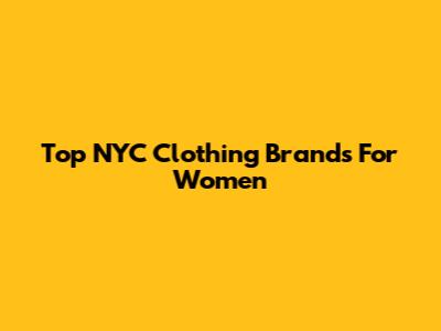 Top NYC Clothing Brands For Women