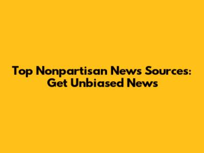 Top Nonpartisan News Sources: Get Unbiased News