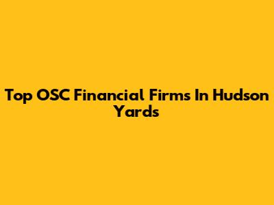Top OSC Financial Firms In Hudson Yards