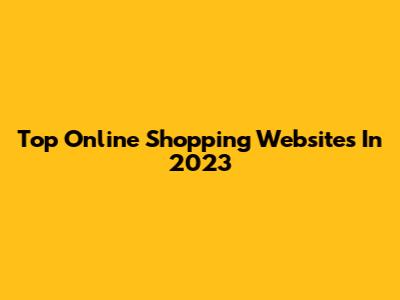 Top Online Shopping Websites In 2023