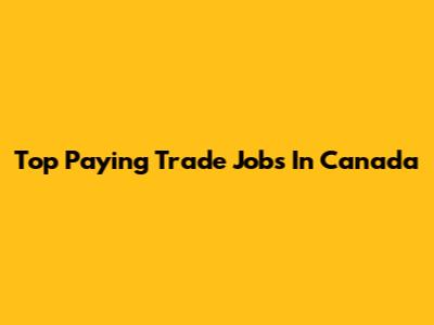Top Paying Trade Jobs In Canada