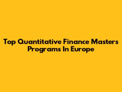 Top Quantitative Finance Masters Programs In Europe