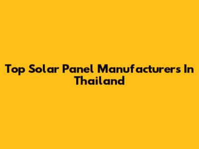 Top Solar Panel Manufacturers In Thailand
