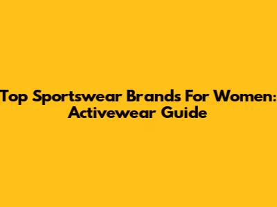 Top Sportswear Brands For Women: Activewear Guide