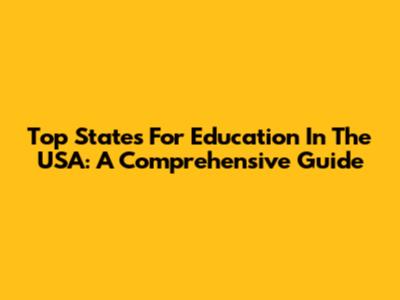 Top States For Education In The USA: A Comprehensive Guide