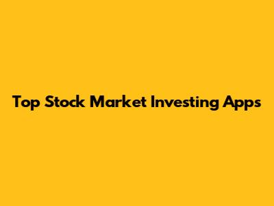 Top Stock Market Investing Apps