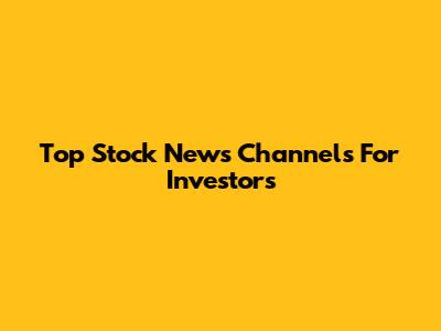 Top Stock News Channels For Investors