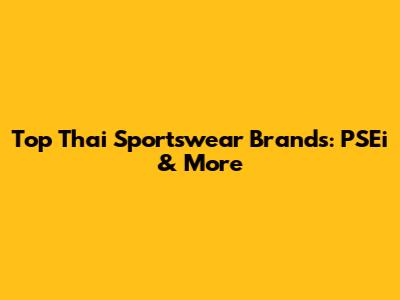 Top Thai Sportswear Brands: PSEi & More