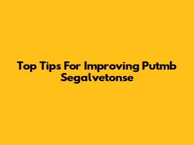 Top Tips For Improving Putmb Segalvetonse