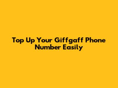 Top Up Your Giffgaff Phone Number Easily