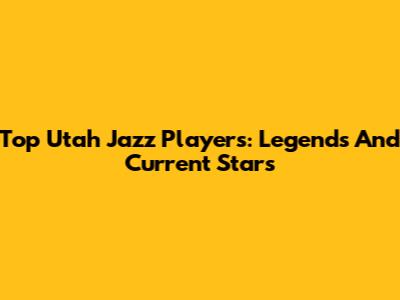 Top Utah Jazz Players: Legends And Current Stars