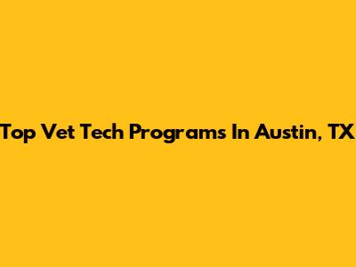 Top Vet Tech Programs In Austin, TX