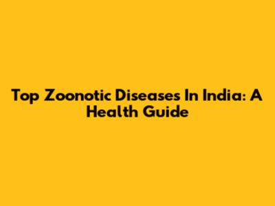 Top Zoonotic Diseases In India: A Health Guide