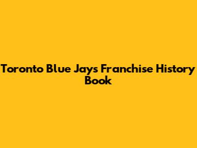 Toronto Blue Jays Franchise History Book