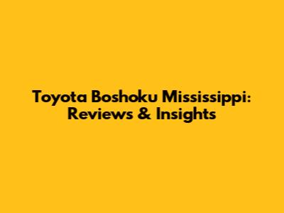 Toyota Boshoku Mississippi: Reviews & Insights