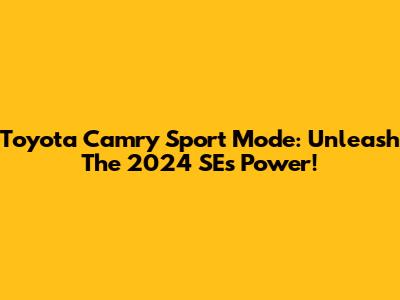 Toyota Camry Sport Mode: Unleash The 2024 SE's Power!