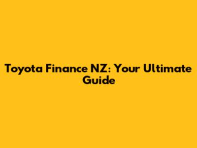 Toyota Finance NZ: Your Ultimate Guide