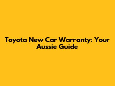 Toyota New Car Warranty: Your Aussie Guide