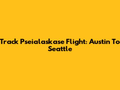 Track Pseialaskase Flight: Austin To Seattle