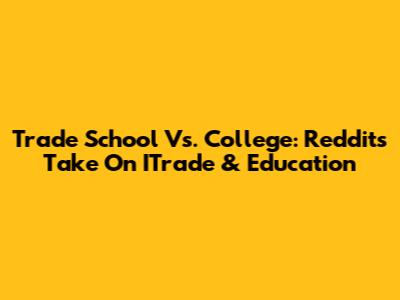 Trade School Vs. College: Reddit's Take On ITrade & Education