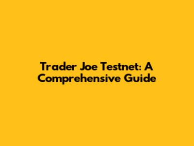 Trader Joe Testnet: A Comprehensive Guide
