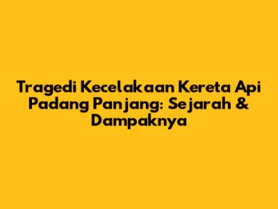 Tragedi Kecelakaan Kereta Api Padang Panjang: Sejarah & Dampaknya