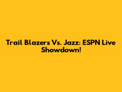 Trail Blazers Vs. Jazz: ESPN Live Showdown!