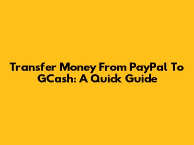 Transfer Money From PayPal To GCash: A Quick Guide