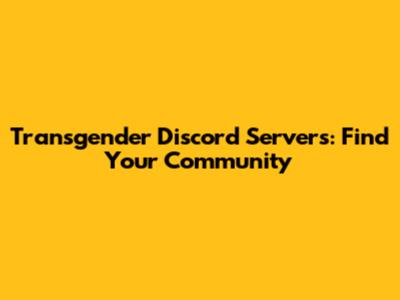 Transgender Discord Servers: Find Your Community