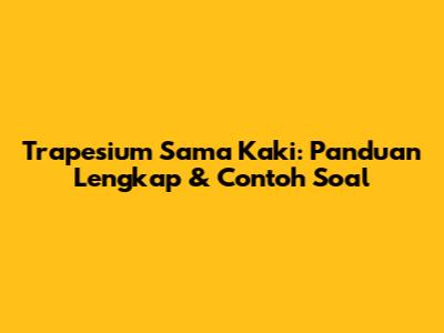 Trapesium Sama Kaki: Panduan Lengkap & Contoh Soal