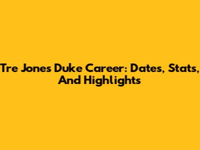 Tre Jones' Duke Career: Dates, Stats, And Highlights