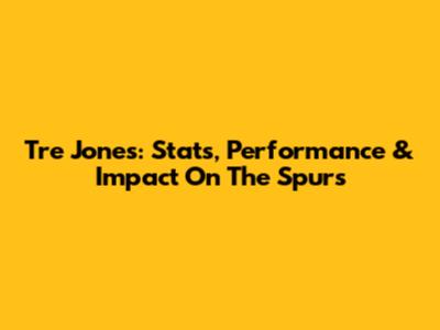 Tre Jones: Stats, Performance & Impact On The Spurs