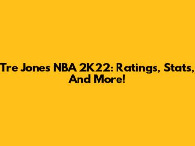 Tre Jones NBA 2K22: Ratings, Stats, And More!