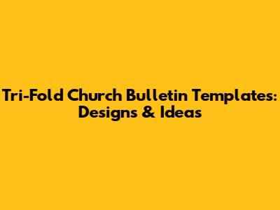 Tri-Fold Church Bulletin Templates: Designs & Ideas
