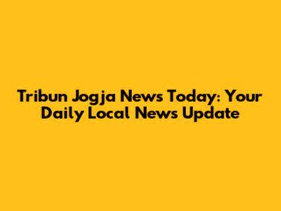 Tribun Jogja News Today: Your Daily Local News Update