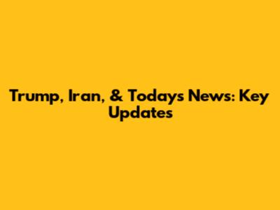 Trump, Iran, & Today's News: Key Updates