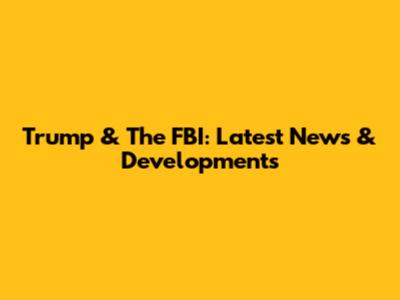Trump & The FBI: Latest News & Developments