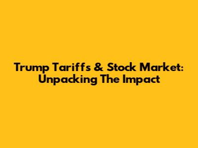Trump Tariffs & Stock Market: Unpacking The Impact