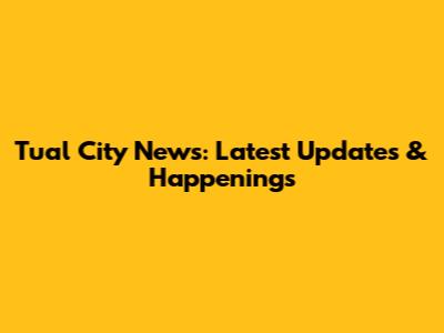 Tual City News: Latest Updates & Happenings
