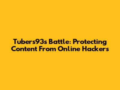 Tubers93's Battle: Protecting Content From Online Hackers