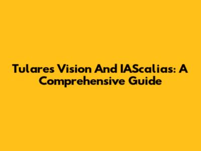 Tulare's Vision And IAScalias: A Comprehensive Guide