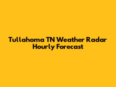 Tullahoma TN Weather Radar Hourly Forecast