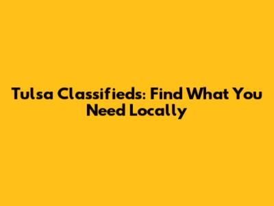 Tulsa Classifieds: Find What You Need Locally