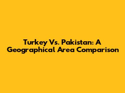 Turkey Vs. Pakistan: A Geographical Area Comparison